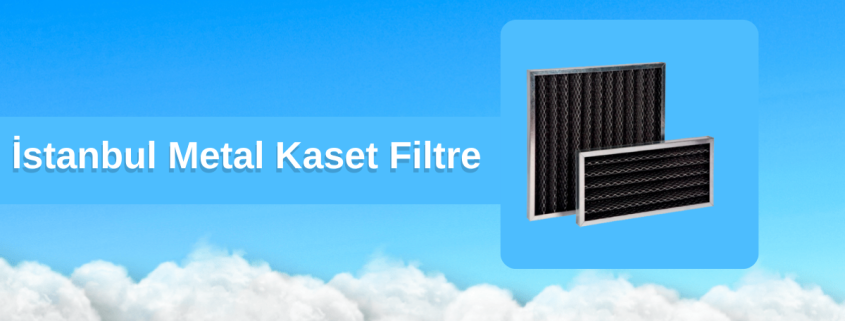 İstanbul Metal Kaset Filtre, İstanbul Metal Filtre, İstanbul Metal Kaset Filtre Fiyatları, Metal Filtre Fiyatları İstanbul, İstanbul Metal Filtre Üreticileri